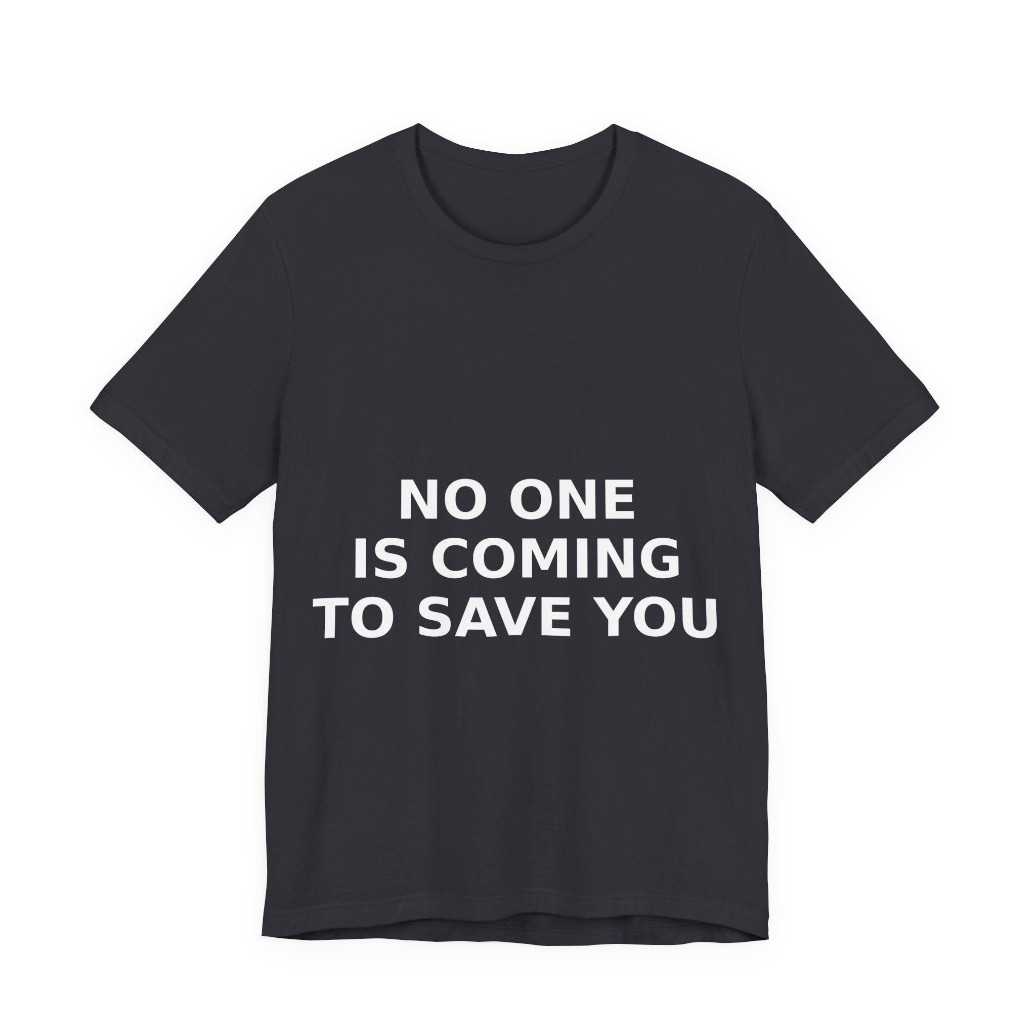 NO ONE IS COMING TO SAVE YOU — Tee