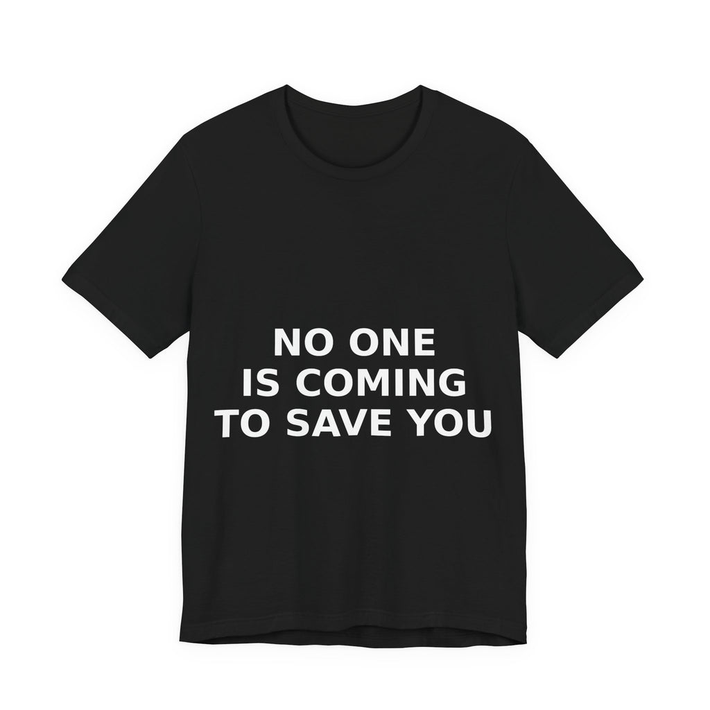 NO ONE IS COMING TO SAVE YOU — Tee