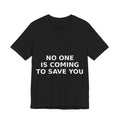 NO ONE IS COMING TO SAVE YOU — Tee