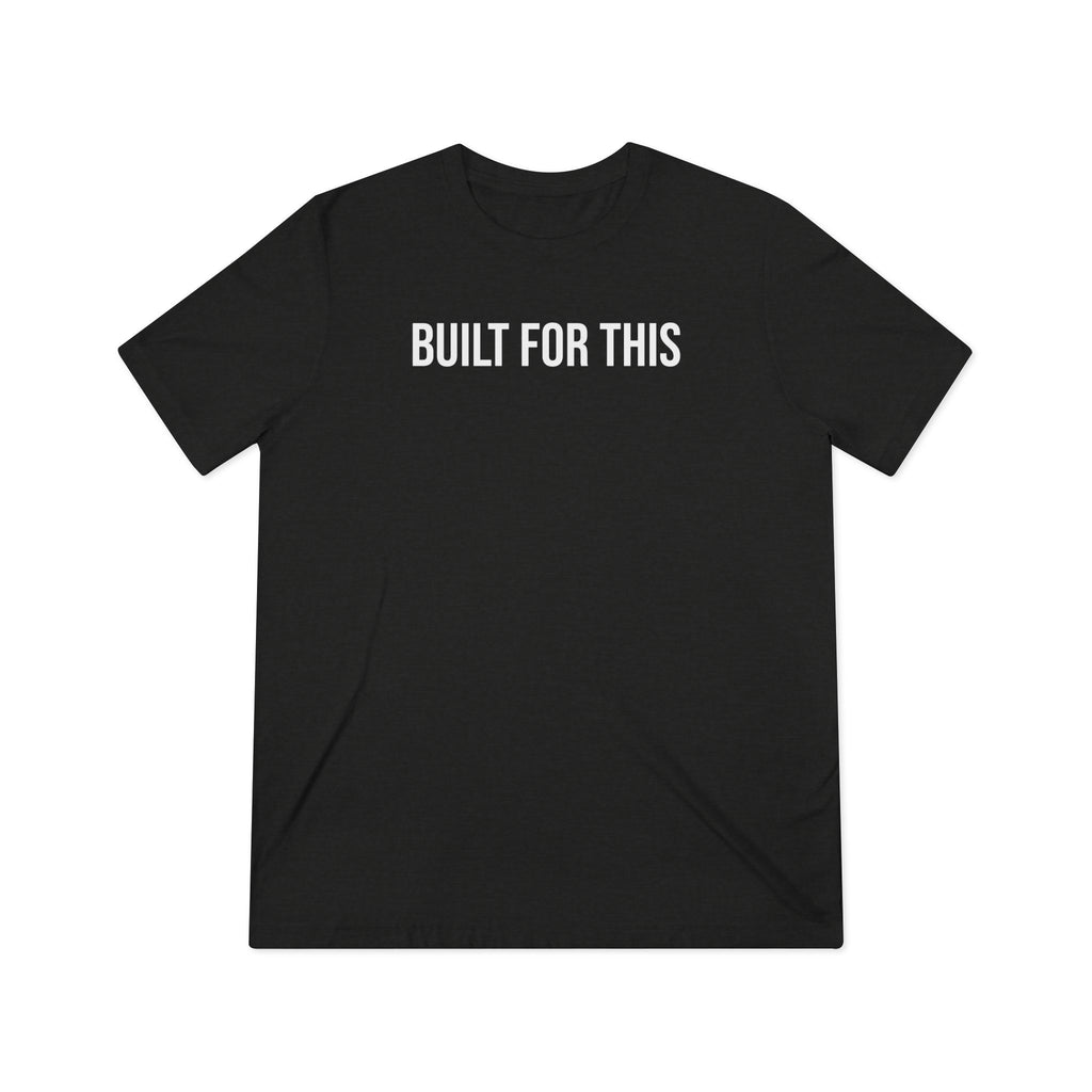 BUILT FOR THIS — Performance Tri-Blend Tee