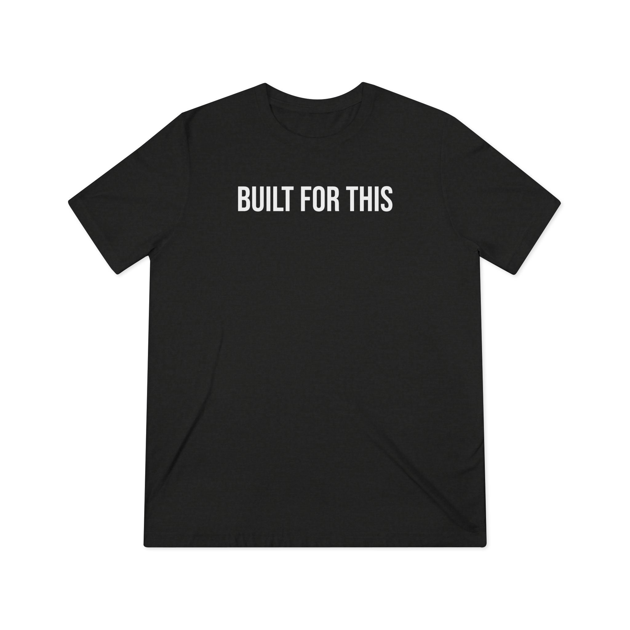 BUILT FOR THIS — Performance Tri-Blend Tee