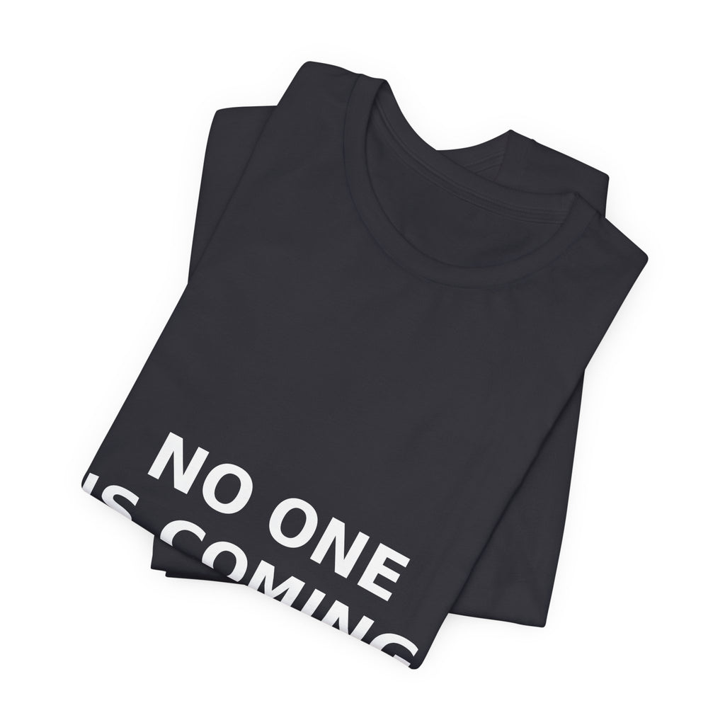 NO ONE IS COMING TO SAVE YOU — Tee