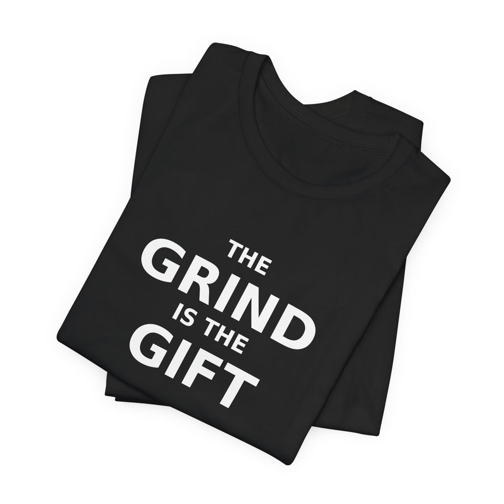 THE GRIND IS THE GIFT — Tee