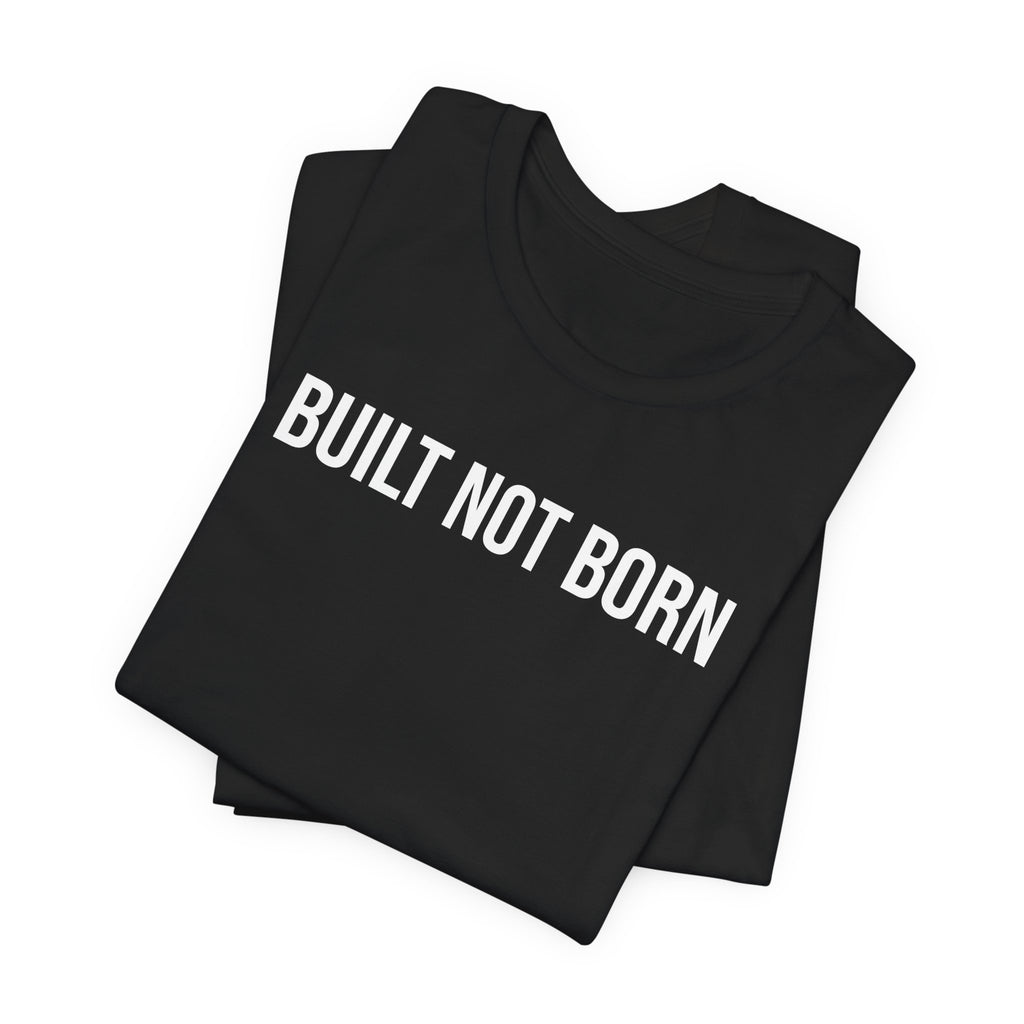 Built Not Born