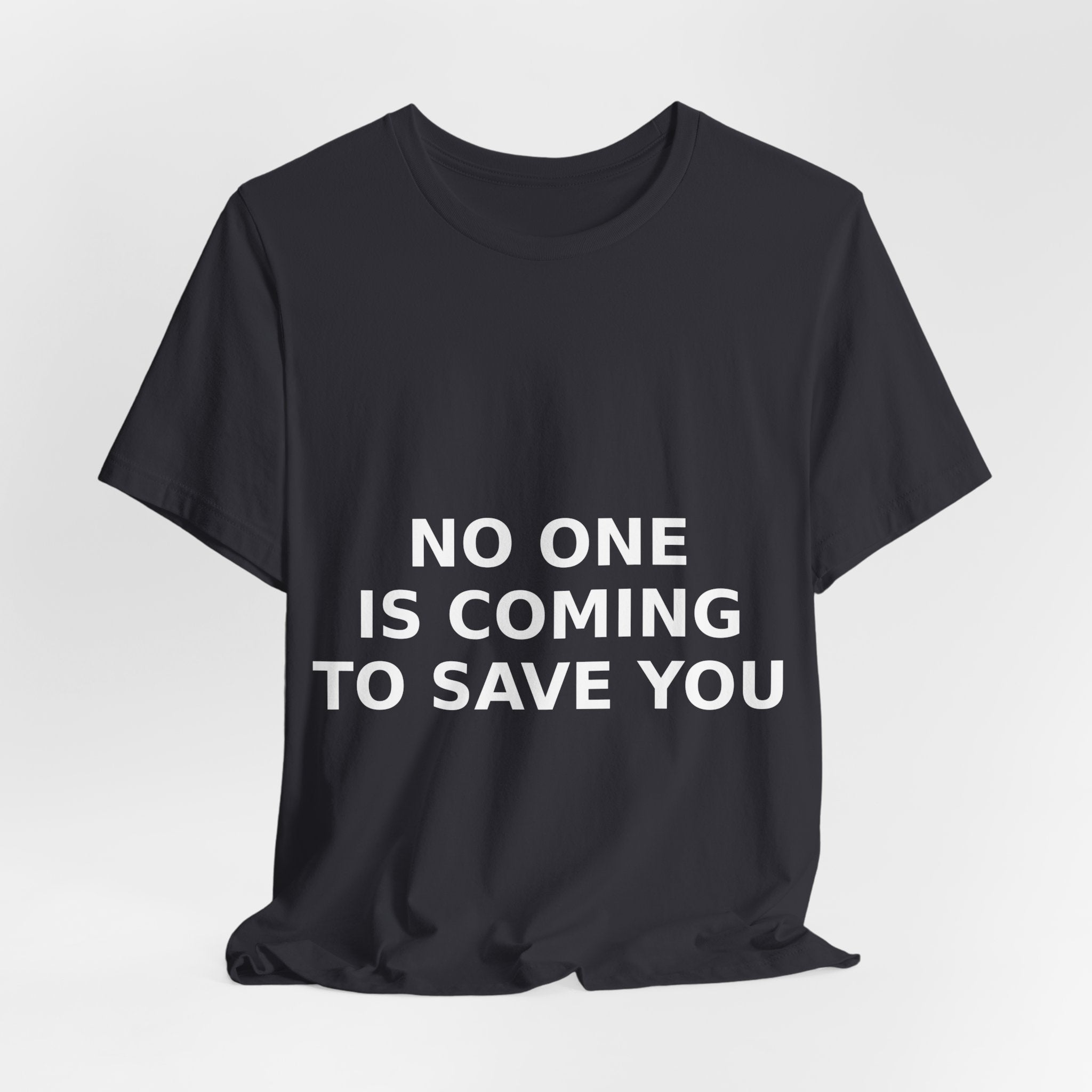 NO ONE IS COMING TO SAVE YOU — Tee