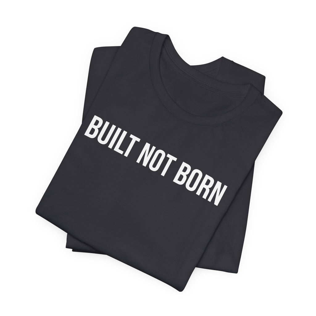 Built Not Born